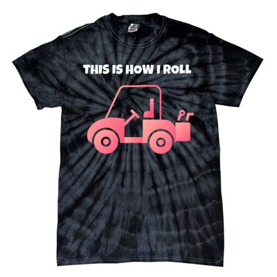 This Is How I Roll Golf Cart Funny Golfers Tie-Dye T-Shirt