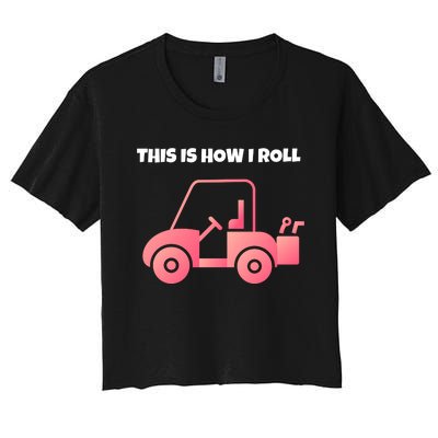 This Is How I Roll Golf Cart Funny Golfers Women's Crop Top Tee