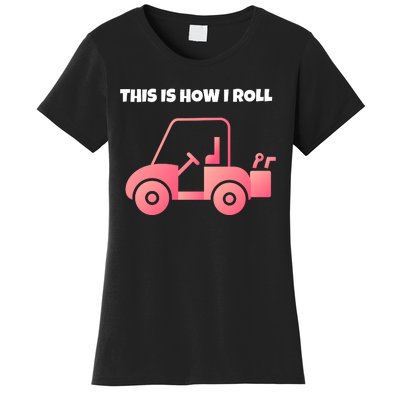 This Is How I Roll Golf Cart Funny Golfers Women's T-Shirt