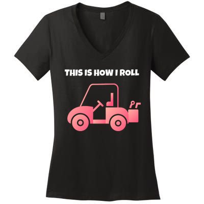 This Is How I Roll Golf Cart Funny Golfers Women's V-Neck T-Shirt