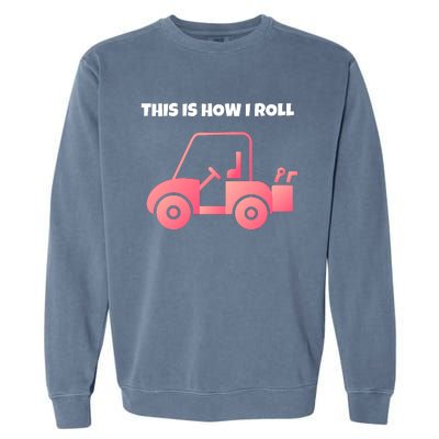 This Is How I Roll Golf Cart Funny Golfers Garment-Dyed Sweatshirt