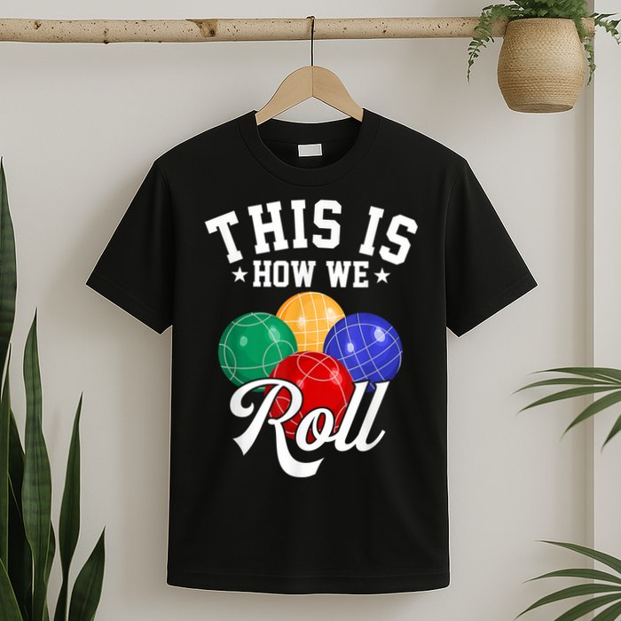 THIS IS HOW WE ROLL BOCCE BALL T-Shirt