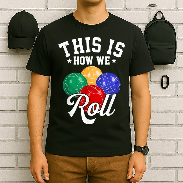 THIS IS HOW WE ROLL BOCCE BALL T-Shirt