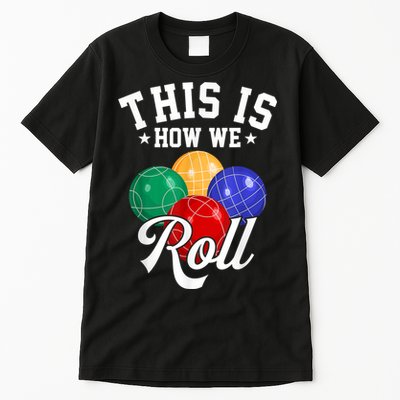 THIS IS HOW WE ROLL BOCCE BALL Tall T-Shirt