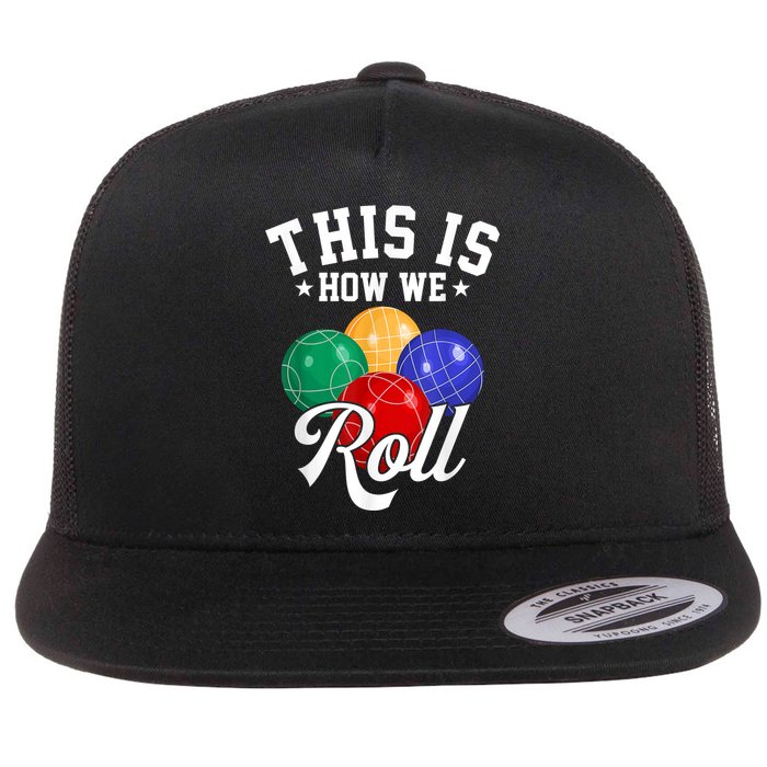 THIS IS HOW WE ROLL BOCCE BALL Flat Bill Trucker Hat