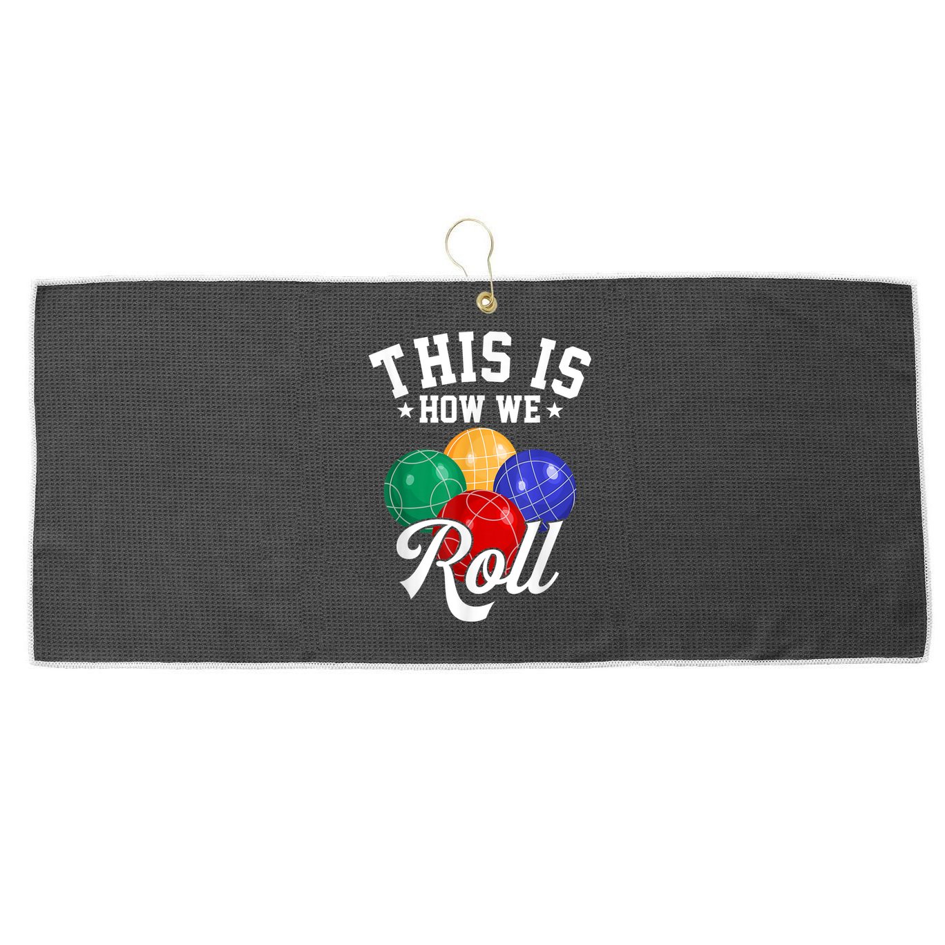 THIS IS HOW WE ROLL BOCCE BALL Large Microfiber Waffle Golf Towel