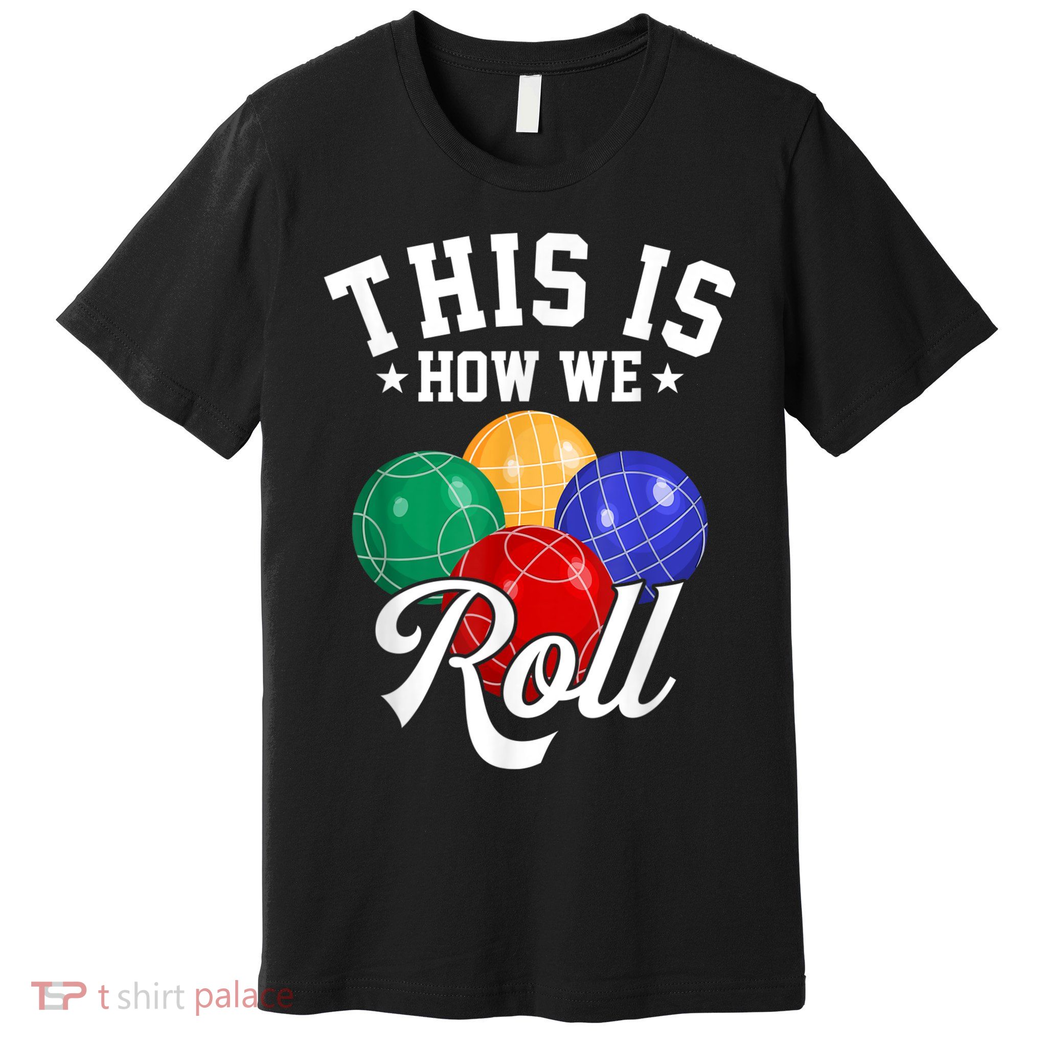 THIS IS HOW WE ROLL BOCCE BALL Premium T-Shirt