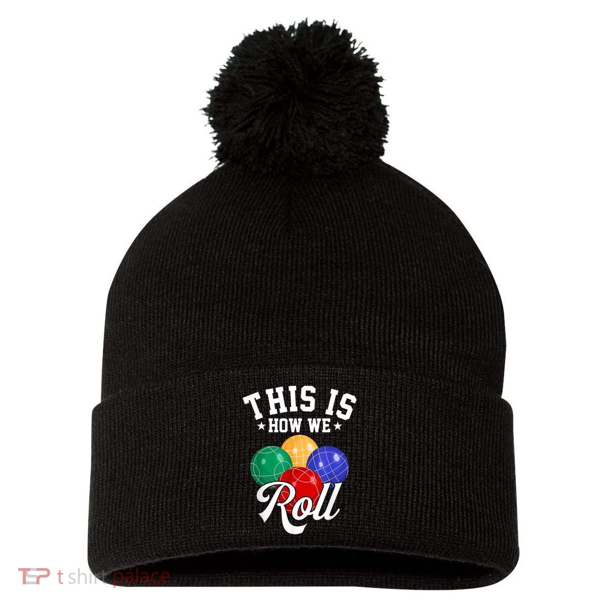 THIS IS HOW WE ROLL BOCCE BALL Pom Pom 12in Knit Beanie