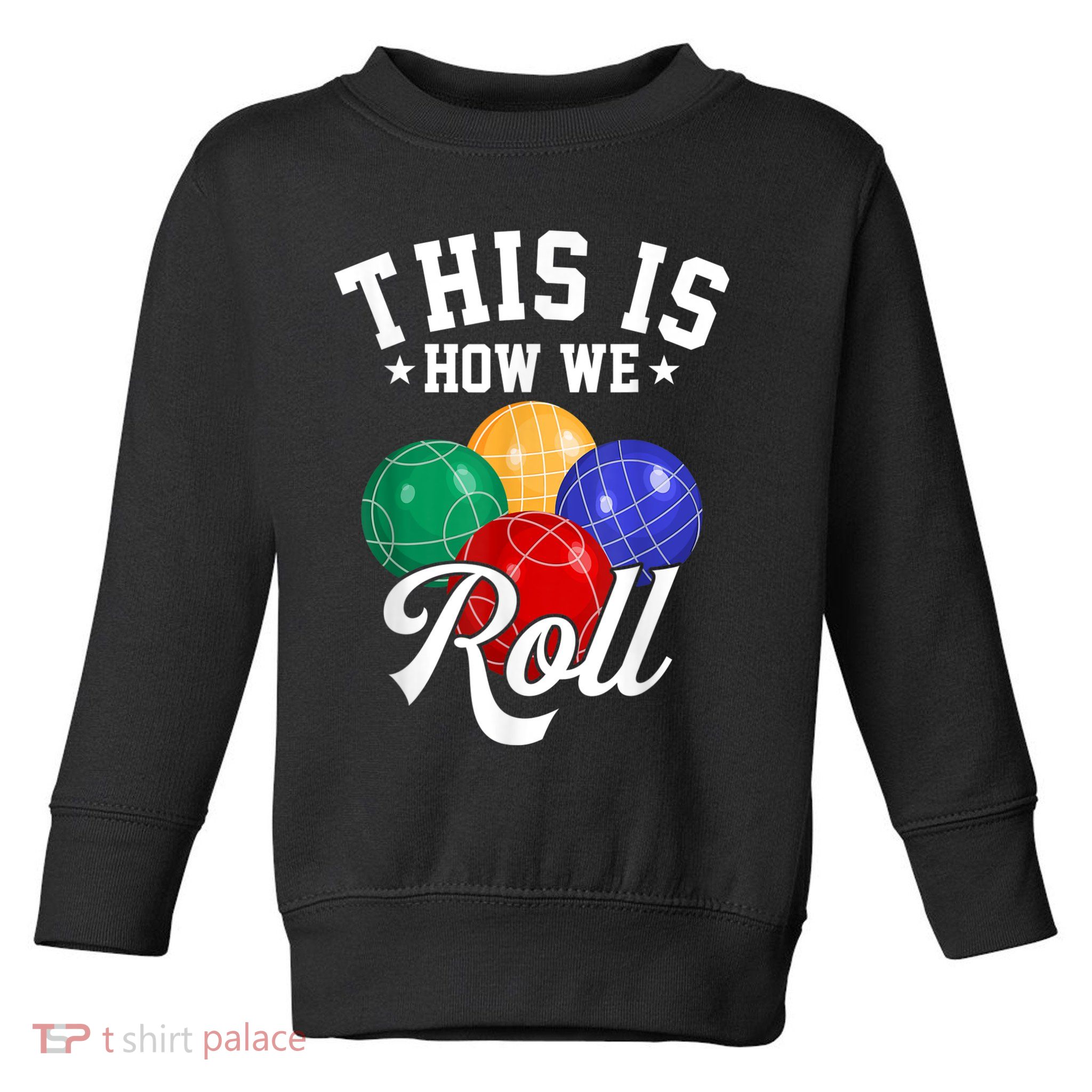 THIS IS HOW WE ROLL BOCCE BALL Toddler Sweatshirt