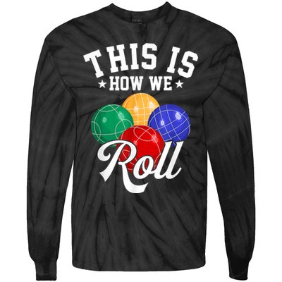 THIS IS HOW WE ROLL BOCCE BALL Tie-Dye Long Sleeve Shirt