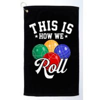 THIS IS HOW WE ROLL BOCCE BALL Golf Towel