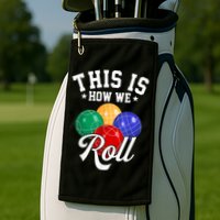 THIS IS HOW WE ROLL BOCCE BALL Golf Towel