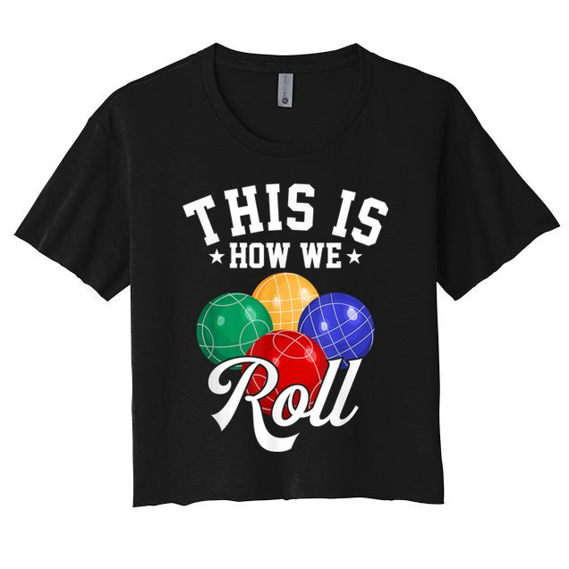 THIS IS HOW WE ROLL BOCCE BALL Crop Top
