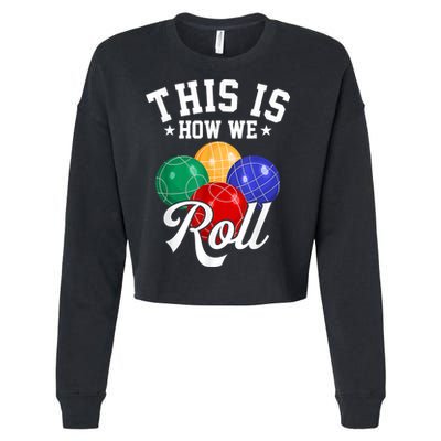 THIS IS HOW WE ROLL BOCCE BALL Cropped Pullover Crew