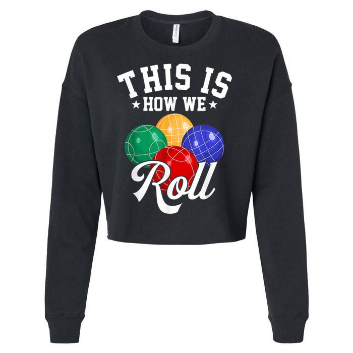 THIS IS HOW WE ROLL BOCCE BALL Cropped Pullover Crew