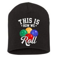 THIS IS HOW WE ROLL BOCCE BALL Short Acrylic Beanie