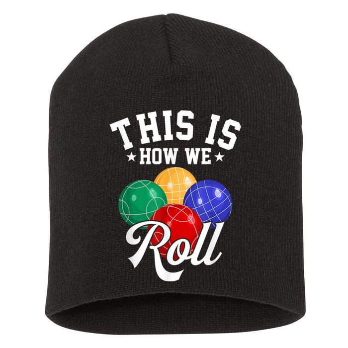 THIS IS HOW WE ROLL BOCCE BALL Short Acrylic Beanie