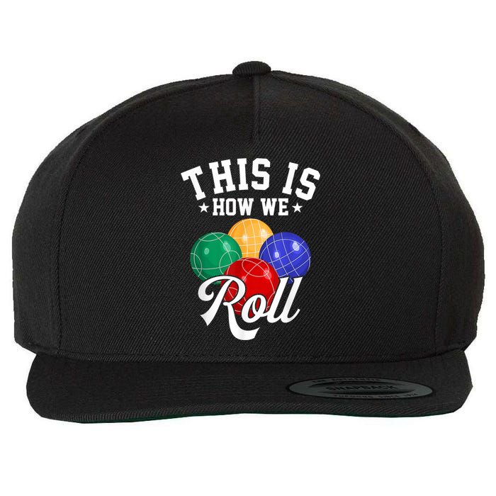 THIS IS HOW WE ROLL BOCCE BALL Wool Snapback Cap