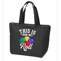 THIS IS HOW WE ROLL BOCCE BALL Zip Tote Bag