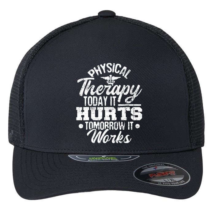 Today It Hurts Tomorrow It Works DPT Physical Therapist PT Flexfit Unipanel Trucker Cap