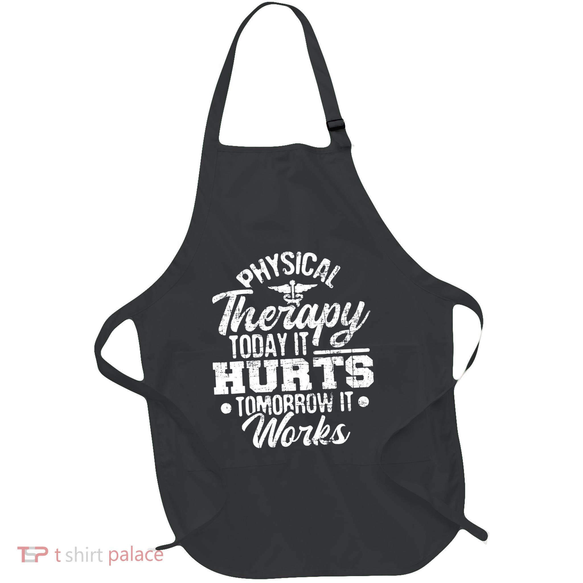 Today It Hurts Tomorrow It Works DPT Physical Therapist PT Apron