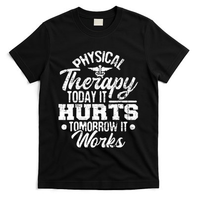 Today It Hurts Tomorrow It Works DPT Physical Therapist PT T-Shirt