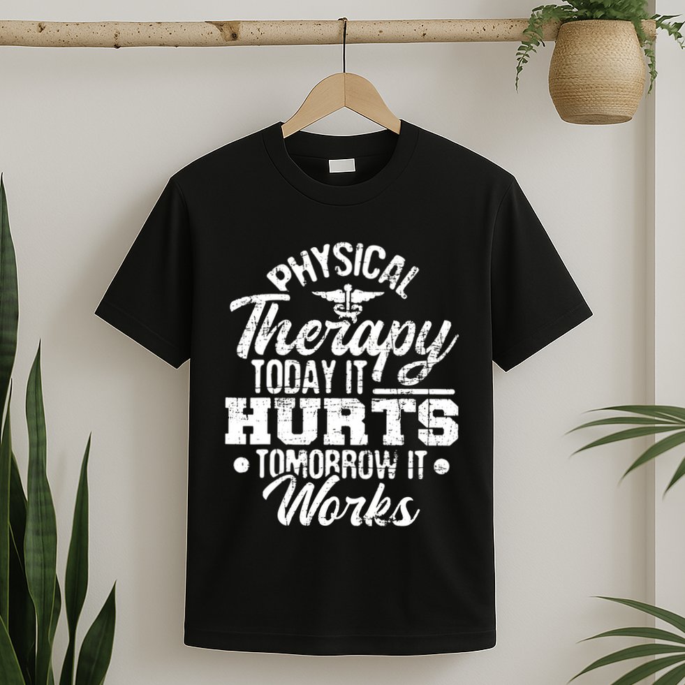 Today It Hurts Tomorrow It Works DPT Physical Therapist PT T-Shirt