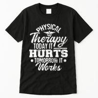 Today It Hurts Tomorrow It Works DPT Physical Therapist PT Tall T-Shirt