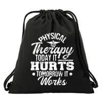 Today It Hurts Tomorrow It Works DPT Physical Therapist PT Drawstring Bag