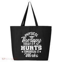 Today It Hurts Tomorrow It Works DPT Physical Therapist PT 25L Jumbo Tote