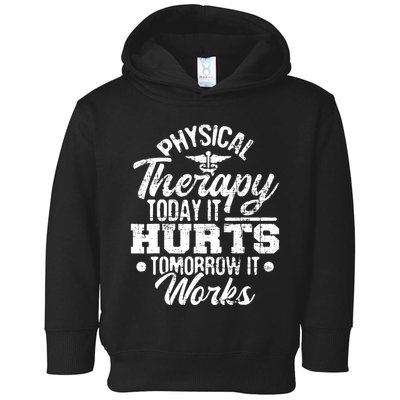 Today It Hurts Tomorrow It Works DPT Physical Therapist PT Toddler Hoodie