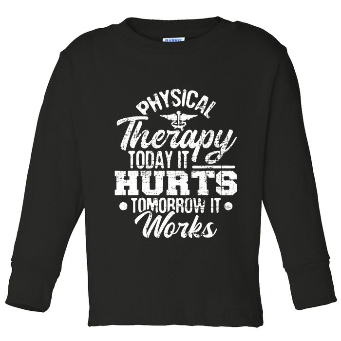 Today It Hurts Tomorrow It Works DPT Physical Therapist PT Toddler Long Sleeve Shirt