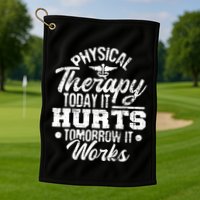 Today It Hurts Tomorrow It Works DPT Physical Therapist PT Golf Towel