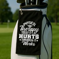 Today It Hurts Tomorrow It Works DPT Physical Therapist PT Golf Towel