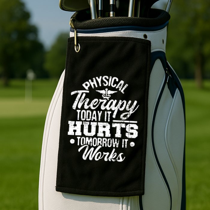 Today It Hurts Tomorrow It Works DPT Physical Therapist PT Golf Towel