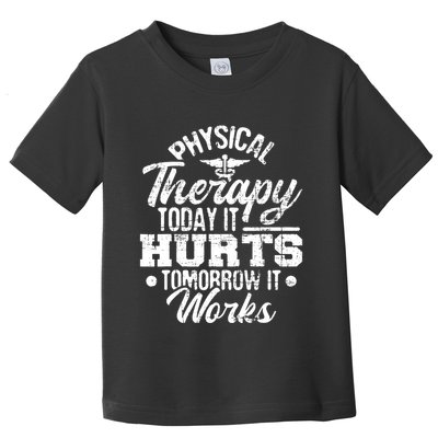 Today It Hurts Tomorrow It Works DPT Physical Therapist PT Toddler T-Shirt