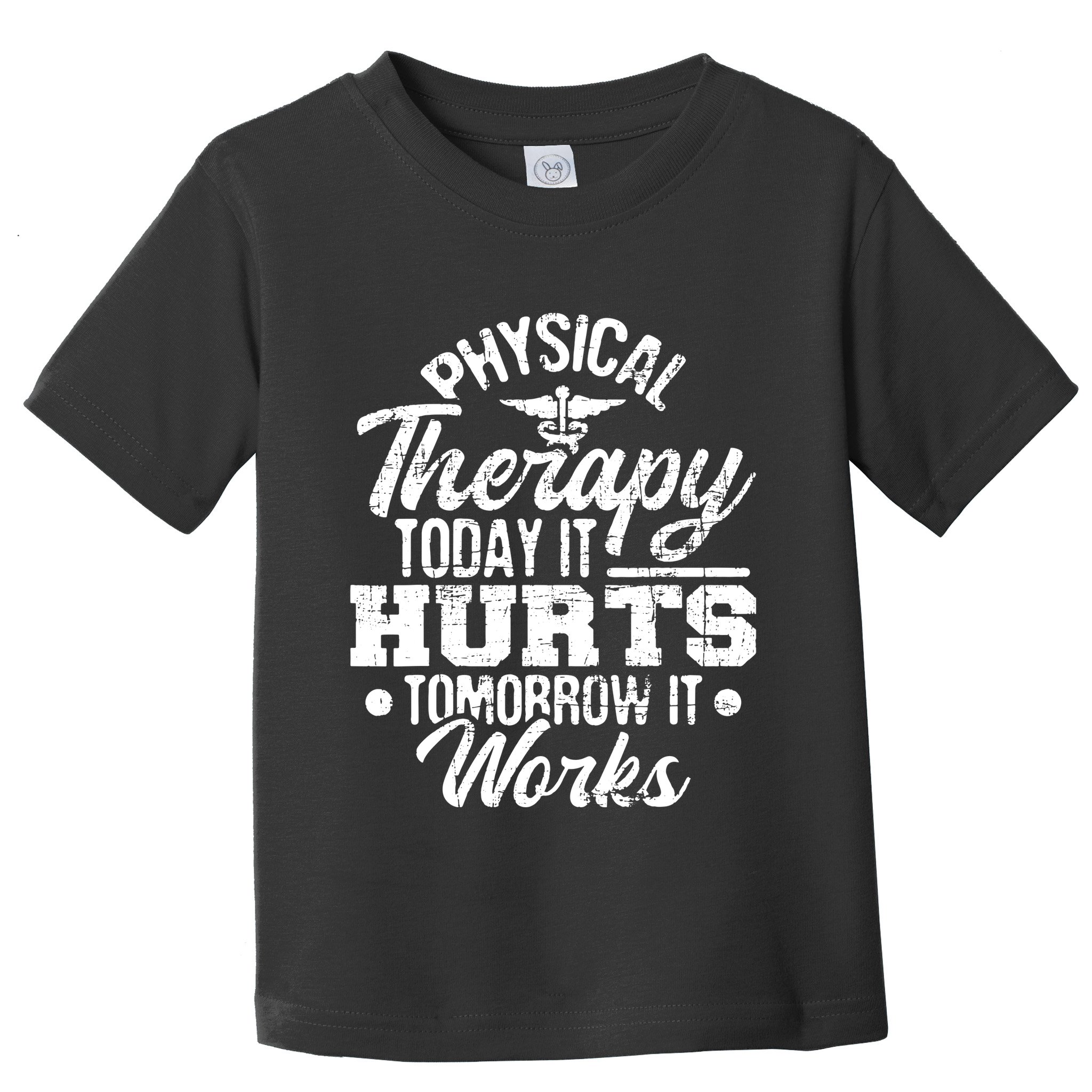Today It Hurts Tomorrow It Works DPT Physical Therapist PT Toddler T-Shirt