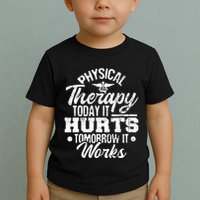 Today It Hurts Tomorrow It Works DPT Physical Therapist PT Toddler T-Shirt