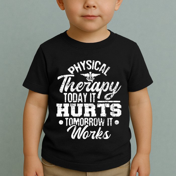 Today It Hurts Tomorrow It Works DPT Physical Therapist PT Toddler T-Shirt