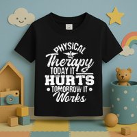 Today It Hurts Tomorrow It Works DPT Physical Therapist PT Toddler T-Shirt