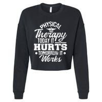 Today It Hurts Tomorrow It Works DPT Physical Therapist PT Cropped Pullover Crew