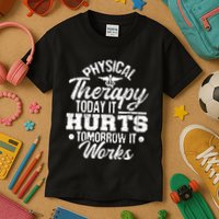Today It Hurts Tomorrow It Works DPT Physical Therapist PT Kids T-Shirt