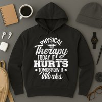 Today It Hurts Tomorrow It Works DPT Physical Therapist PT Hoodie