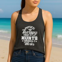 Today It Hurts Tomorrow It Works DPT Physical Therapist PT Womens Tank Top