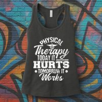 Today It Hurts Tomorrow It Works DPT Physical Therapist PT Womens Tank Top