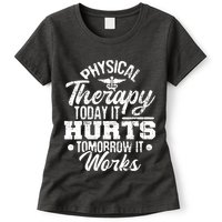 Today It Hurts Tomorrow It Works DPT Physical Therapist PT Womens T-Shirt