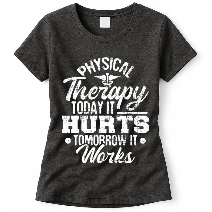 Today It Hurts Tomorrow It Works DPT Physical Therapist PT Womens T-Shirt