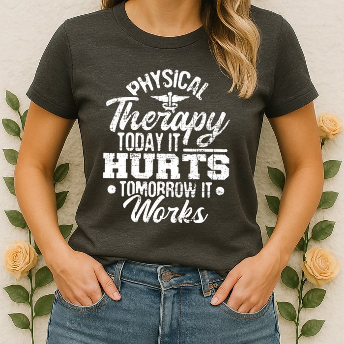 Today It Hurts Tomorrow It Works DPT Physical Therapist PT Womens T-Shirt