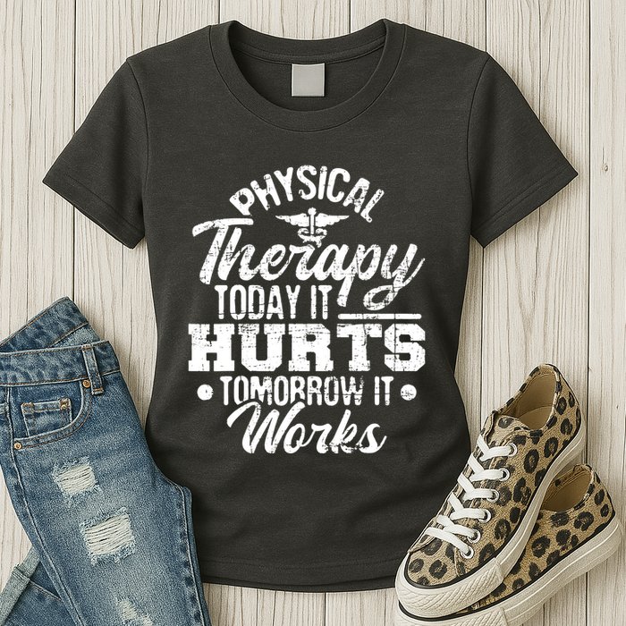 Today It Hurts Tomorrow It Works DPT Physical Therapist PT Womens T-Shirt