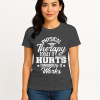 Today It Hurts Tomorrow It Works DPT Physical Therapist PT Womens T-Shirt